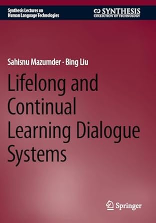lifelong and continual learning dialogue systems 1st edition sahisnu mazumder ,bing liu 3031481917,