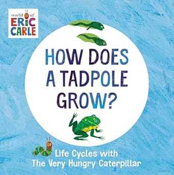 how does a tadpole grow life cycles with the very hungry caterpillar 1st edition eric carle 0593386256,
