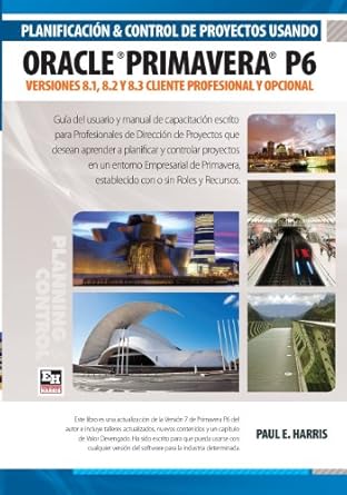 planificacion y control de proyectos usando oracle primavera p6 versiones 8 1 8 2 y 8 3 cliente profesional y