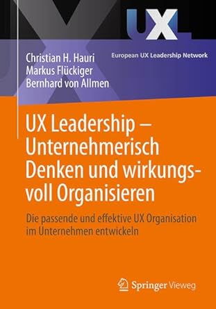ux leadership unternehmerisch denken und wirkungsvoll organisieren die passende und effektive ux organisation