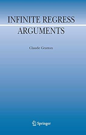 infinite regress arguments 1st edition claude gratton 9400731515, 978-9400731516
