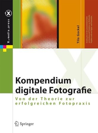 kompendium digitale fotografie von der theorie zur erfolgreichen fotopraxis 1st edition tilo gockel