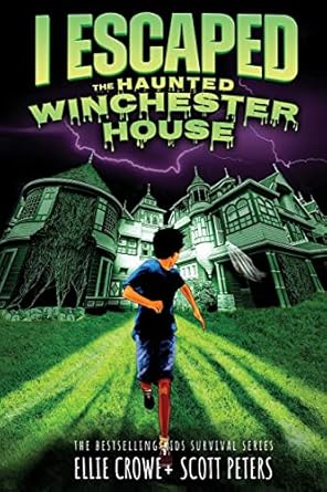 i escaped the haunted winchester house a haunted house survival story 1st edition scott peters ,ellie crowe