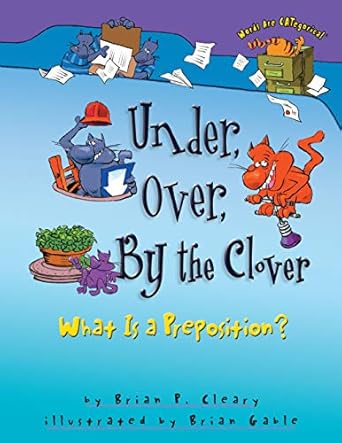 under over by the clover what is a preposition 1st edition brian p cleary ,brian gable 1575052016,
