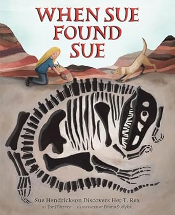 when sue found sue sue hendrickson discovers her t rex 1st edition toni buzzeo ,diana sudyka 1419731637,