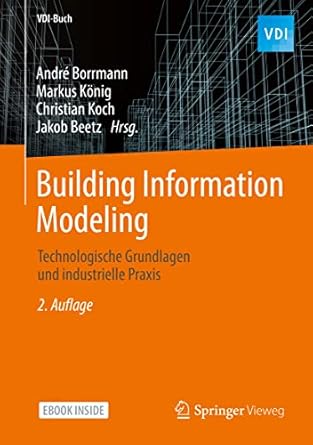 building information modeling technologische grundlagen und industrielle praxis 1st edition andre borrmann