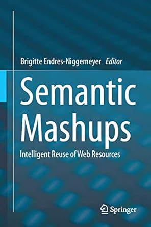 semantic mashups intelligent reuse of web resources 1st edition brigitte endres niggemeyer 3642364020,