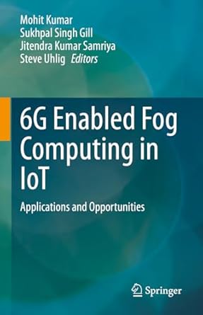 6g enabled fog computing in iot applications and opportunities 1st edition mohit kumar ,sukhpal singh gill