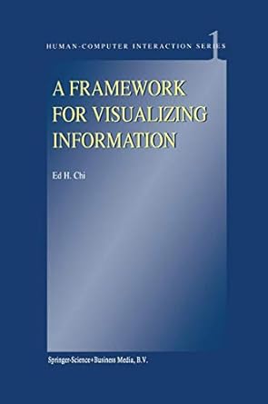 a framework for visualizing information 1st edition e h chi 140200589x, 978-1402005893