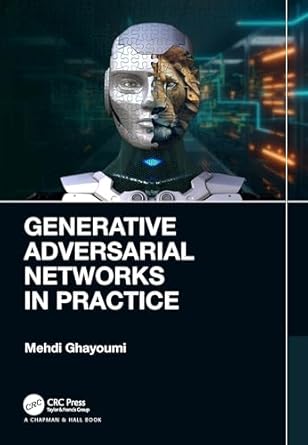 generative adversarial networks in practice 1st edition mehdi ghayoumi 1032248440, 978-1032248448