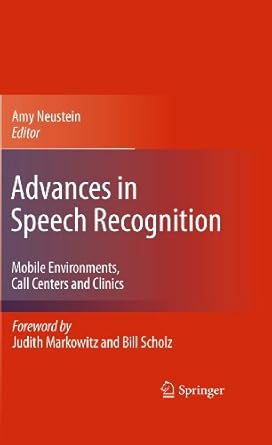 advances in speech recognition mobile environments call centers and clinics 1st edition amy neustein