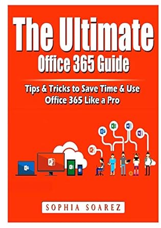 the ultimate office 365 guide tips and tricks to save time and use office 365 like a pro 1st edition jon