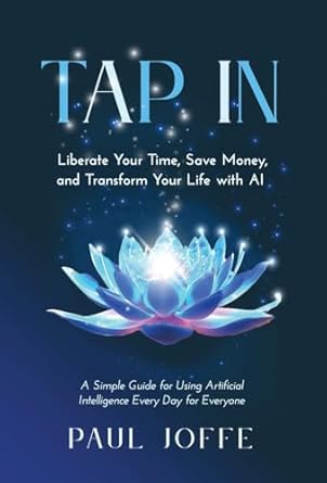 tap in liberate your time save money and transform your life with ai 1st edition paul joffe 1636803784,