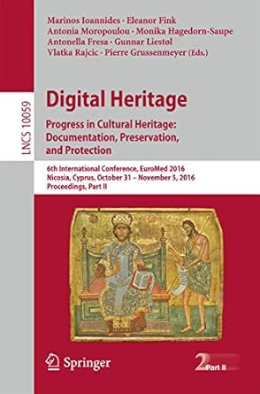 digital heritage progress in cultural heritage documentation preservation and protection 6th international