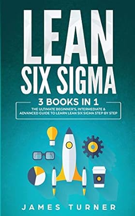 lean six sigma 3 books in 1 the ultimate beginners intermediate and advanced guide to learn lean six sigma