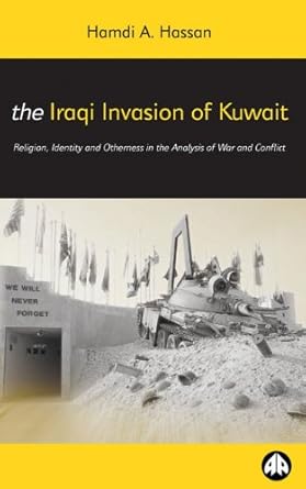 the iraqi invasion of kuwait religion identity and otherness in the analysis of war and conflict 1st edition