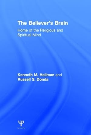 the believers brain home of the religious and spiritual mind 1st edition kenneth m heilman ,russell s donda