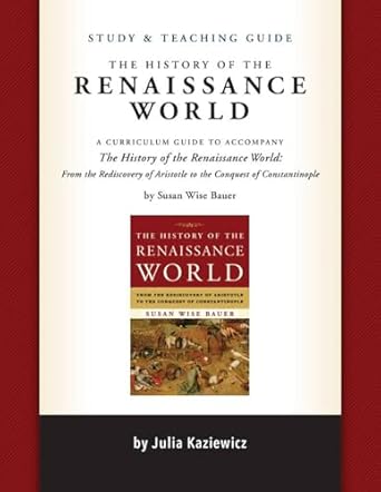 study and teaching guide the history of the renaissance world a curriculum guide to accompany the history of