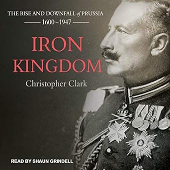 iron kingdom the rise and downfall of prussia 1600 1947 1st edition christopher clark ,shaun grindell