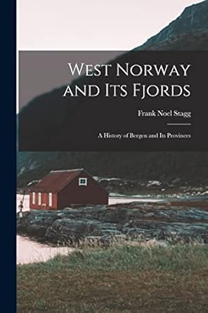 west norway and its fjords a history of bergen and its provinces 1st edition frank noel stagg 1014178223,
