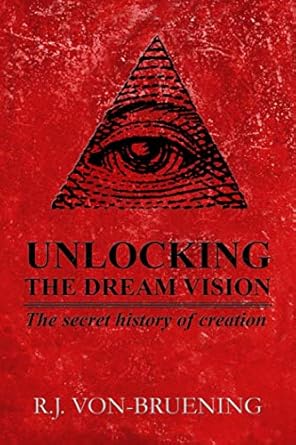 unlocking the dream vision the secret history of creation 1st edition r j von bruening ,scotty alan roberts