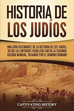 historia de los judios una guia fascinante de la historia de los judios desde los antiguos israelitas hasta