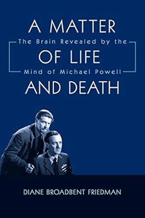 a matter of life and death the brain revealed by the mind of michael powell 1st edition diane broadbent