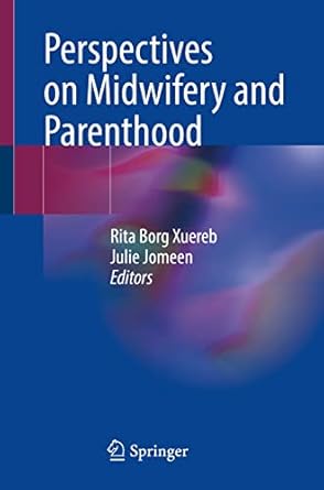 perspectives on midwifery and parenthood 1st edition rita borg xuereb ,julie jomeen 3031172841, 978-3031172847