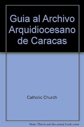 guia al archivo arquidiocesano de caracas 1st edition catholic church 9806397142, 978-9806397149