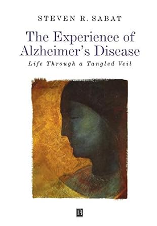 the experience of alzheimers disease life through a tangled veil 1st edition steven r sabat 0631216650,