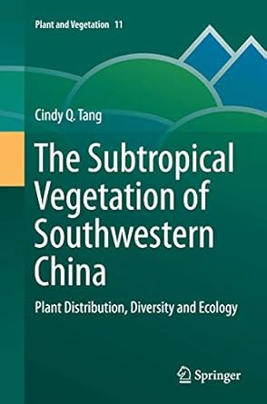 the subtropical vegetation of southwestern china plant distribution diversity and ecology 1st edition cindy q