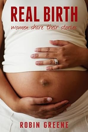 real birth women share their stories 1st edition robin greene 1611530989, 978-1611530988