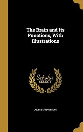 the brain and its functions with illustrations 1st edition jules bernard luys 1360704035, 978-1360704036
