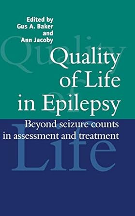 quality of life in epilepsy beyond seizure counts in assessment and treatment 1st edition gus a baker ,gus a