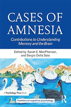 cases of amnesia contributions to understanding memory and the brain 1st edition sergio della salasarah e