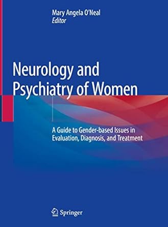 neurology and psychiatry of women a guide to gender based issues in evaluation diagnosis and treatment 1st