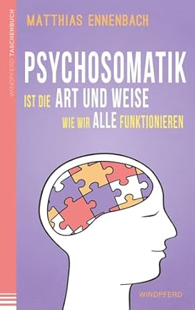 psychosomatik ist die art und weise wie wir alle funktionieren 1st edition matthias ennenbach 3864101344,