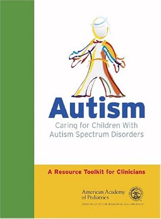 autism caring for children with autism spectrum disorders a resource toolkit for clinicians 1st edition