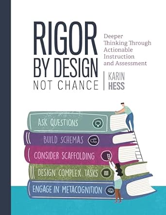 rigor by design not chance deeper thinking through actionable instruction and assessment 1st edition karin