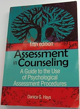 assessment in counseling a guide to the use of psychological assessment procedures 1st edition danica g hays