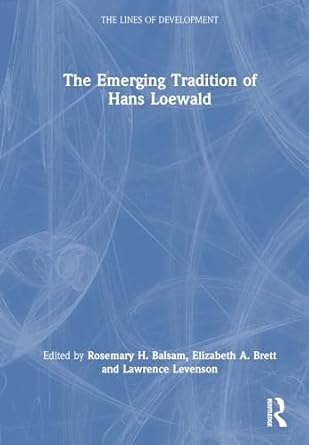 the emerging tradition of hans loewald 1st edition rosemary h balsam ,elizabeth a brett ,lawrence levenson