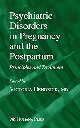 psychiatric disorders in pregnancy and the postpartum principles and treatment 1st edition victoria hendrick
