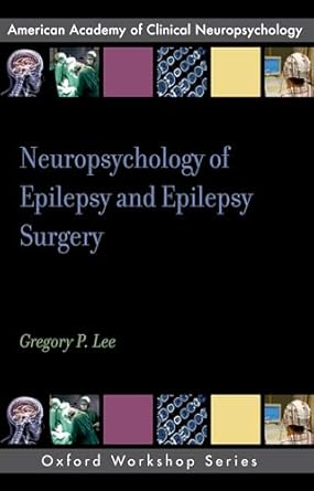 neuropsychology of epilepsy and epilepsy surgery 1st edition gregory p lee 0195372506, 978-0195372502