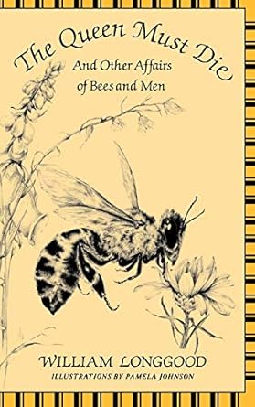 the queen must die and other affairs of bees and men 1st edition william longgood ,pamela johnson 0393305287,