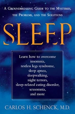 sleep a groundbreaking guide to the mysteries the problems and the solutions 1st edition carlos h schenck
