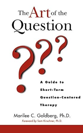 the art of the question a guide to short term question centered therapy 1st edition marilee c goldberg