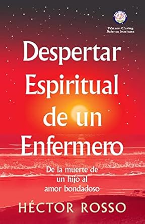 despertar espiritual de un enfermero de la muerte de un hijo al amor bondadoso 1st edition hector rosso ,jean