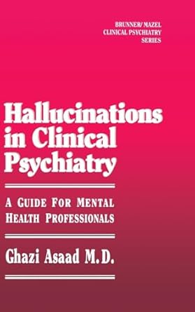 hallucinations in clinical psychiatry a guide for mental health professionals 1st edition ghazi asaad