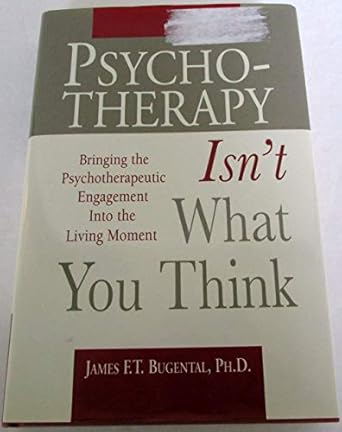 psychotherapy isnt what you think bringing the psychotherapeutic engagement into the living moment 1st