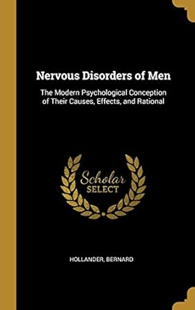 nervous disorders of men the modern psychological conception of their causes effects and rational 1st edition